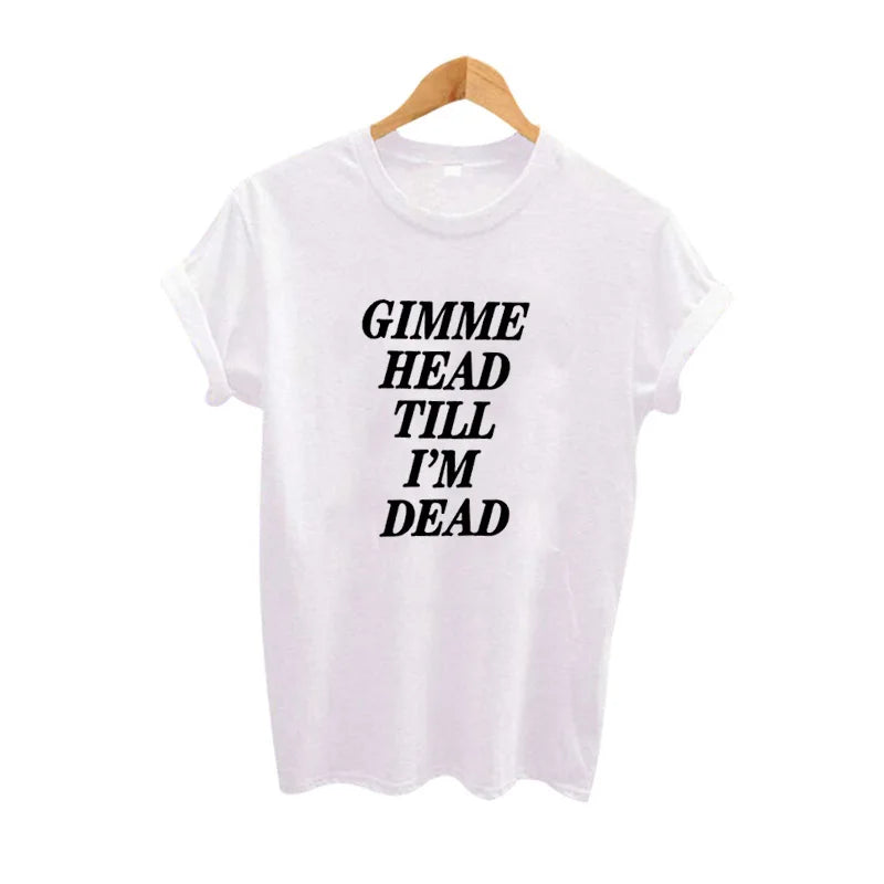 Street Punk Rock N Roll Girl Graphic Tee Women Harajuku Funny T-Shirt Femme Gimme Head Till I'M Dead Milanni Fashion