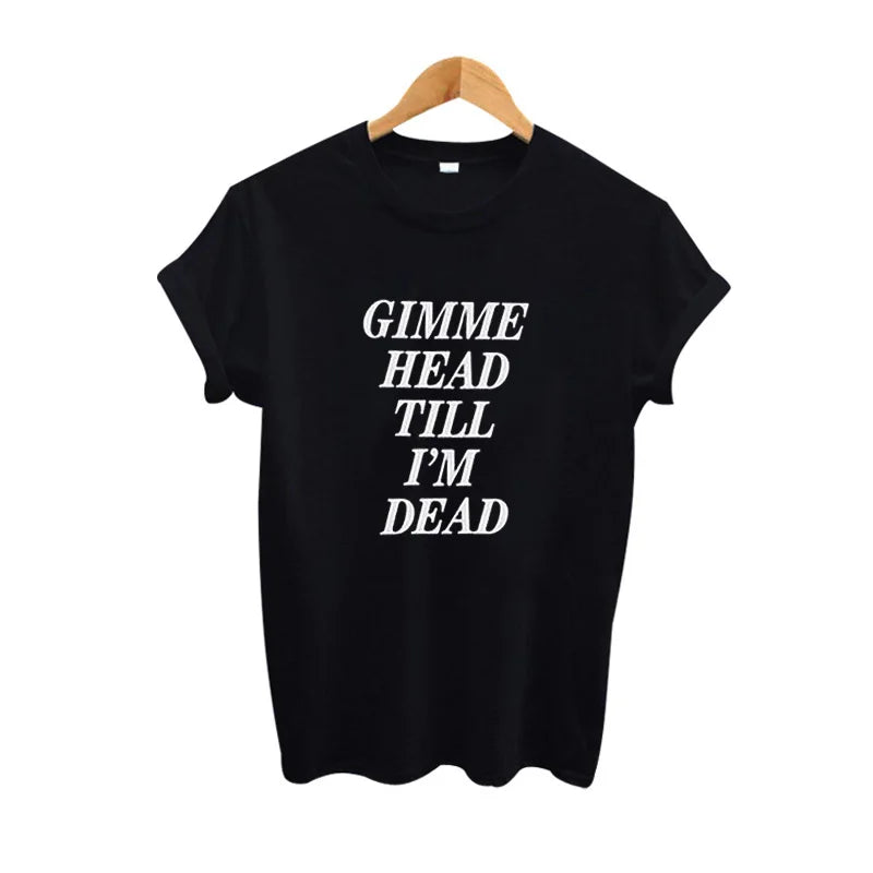 Street Punk Rock N Roll Girl Graphic Tee Women Harajuku Funny T-Shirt Femme Gimme Head Till I'M Dead Milanni Fashion