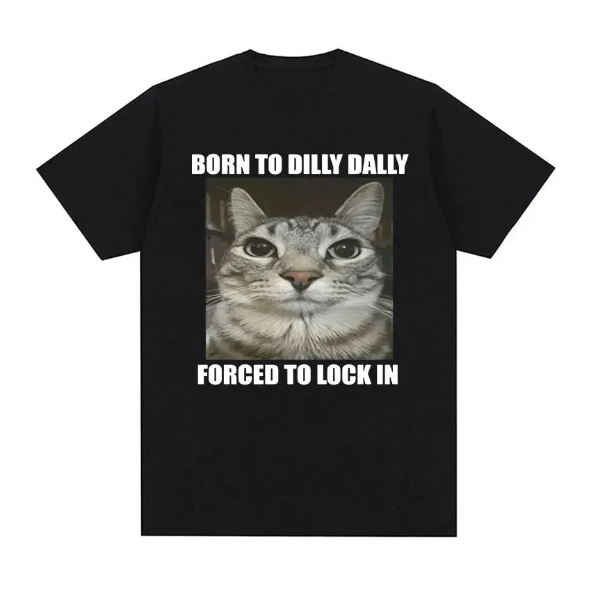 Born to Dilly Dally Forced to Lock In Cat Funny Graphic Cotton T-Shirt for Casual Wear Milanni Fashion